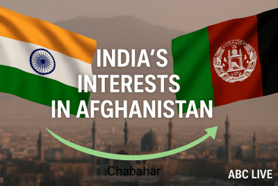 India’s Interests in Afghanistan