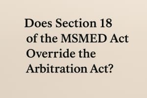 Section 18 of the MSMED Act overrides the Arbitration Act